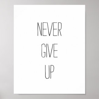 Never Give Up Quote Posters | Zazzle