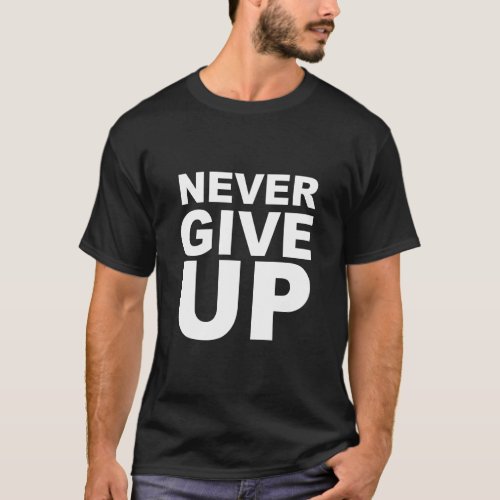 Never Give up Motivational  Quote T_Shirt