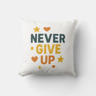 Never Give Up Motivational Quote T-Shirt Throw Pillow