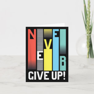 Never Give Up - Motivational S Colorful Never Give Card