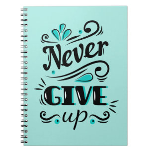 Never Give Up Motivational Spiral Notebook