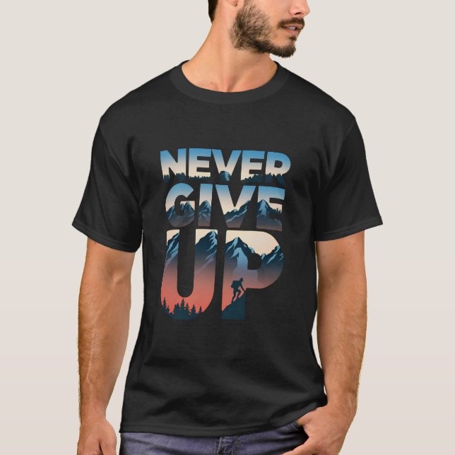 Never Give Up motivational T-Shirt (Front)