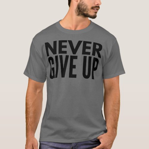 Never Give Up Motivational T_Shirt