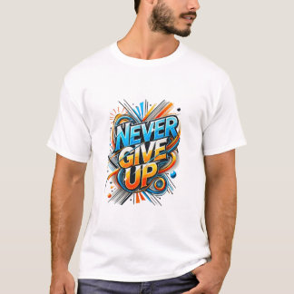 Never Give Up Motivational T-Shirt