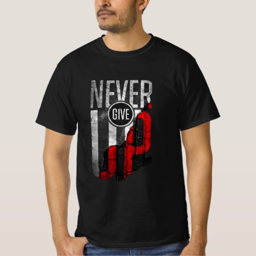 NEVER GIVE UP MOTIVATIONAL T_Shirt