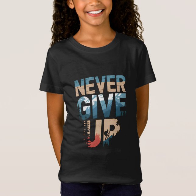 Never Give Up motivational T-Shirt (Front)