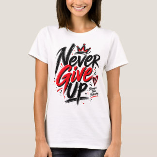 Never Give Up Motivational T-Shirt | Inspirational