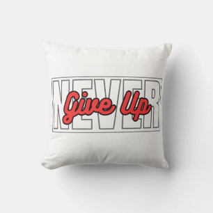 Never Give Up Motivational Typography Quotes Throw Pillow