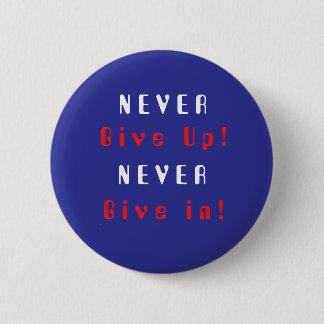 Never Give Up; Never Give In Button