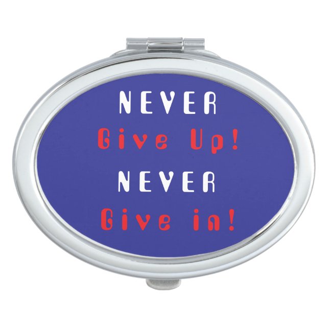 Never Give Up; Never Give In compact mirror (Front)