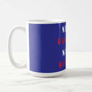 Never Give Up; Never Give In Mug