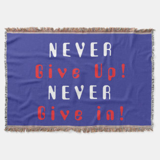 Never Give Up; Never Give In Throw Blanket