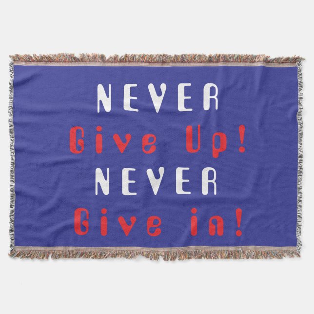 Never Give Up; Never Give In  Throw Blanket (Front)