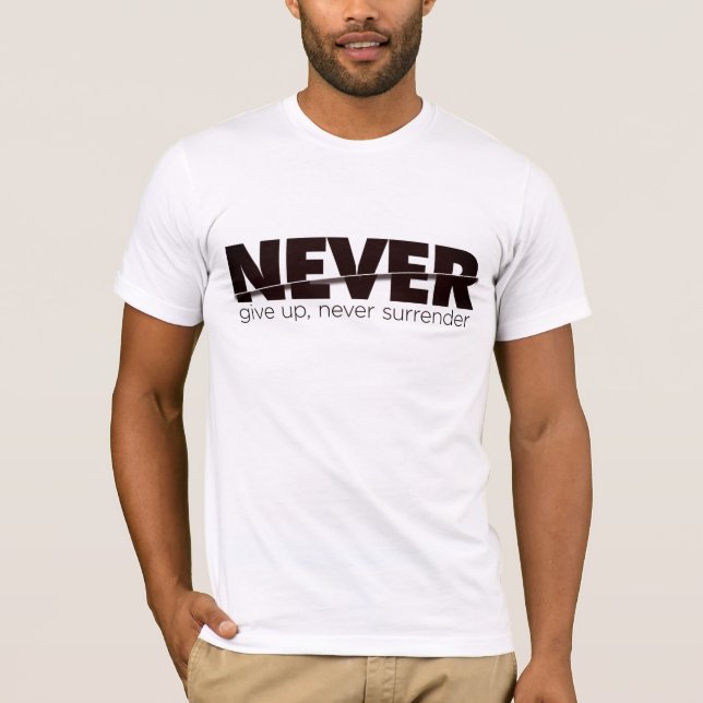 Never Give Up, Never Surrender – Bold Maroon Typog T-Shirt (Front)