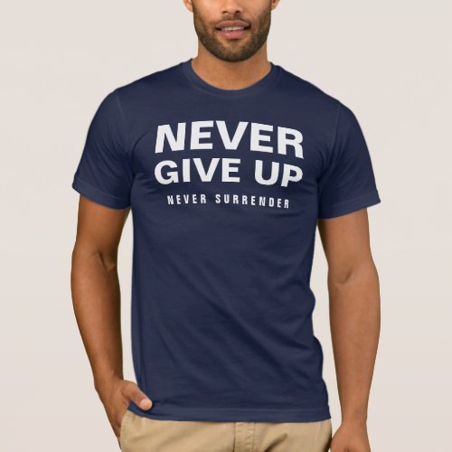 Never Give Up Never Surrender Mens Navy Blue T_Shirt