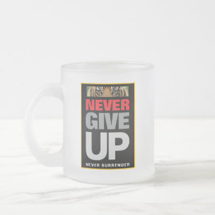 Never Give Up Never Surrender Motivational Quote Frosted Glass Coffee Mug