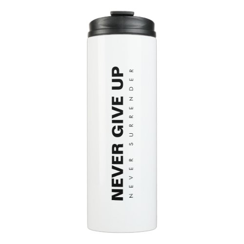 Never Give Up Never Surrender Motivational Quote Thermal Tumbler