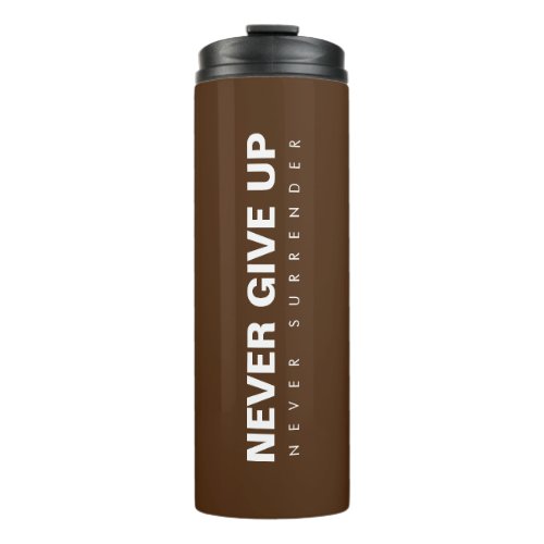 Never Give Up Never Surrender Motivational Success Thermal Tumbler