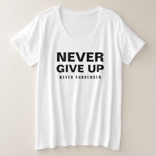 Never Give Up Never Surrender Womens Black White Plus Size T_Shirt