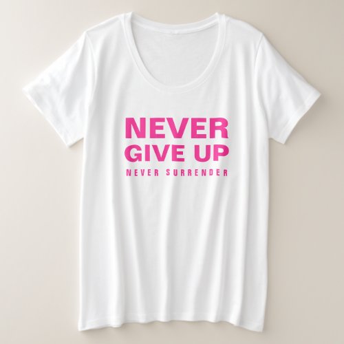 Never Give Up Never Surrender Womens Pink White Plus Size T_Shirt