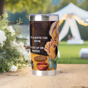 NEVER GIVE UP ON PRAYER  INSULATED TUMBLER