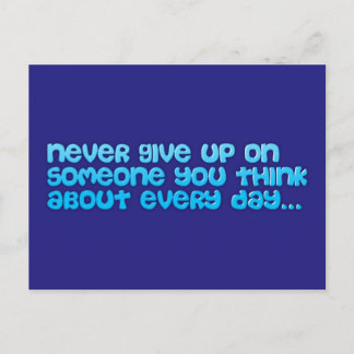 NEVER GIVE UP ON SOMEONE YOU THINK ABOUT EVERY DAY POSTCARD