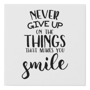 Never Give Up On The Things That Makes You Smile Faux Canvas Print
