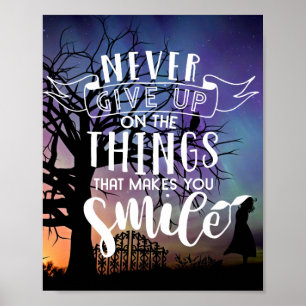 Never give up on the things that makes you smile poster
