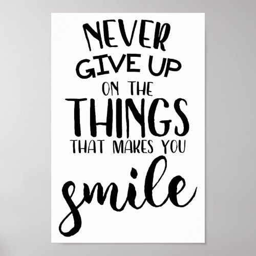 Never Give Up On The Things That Makes You Smile Poster