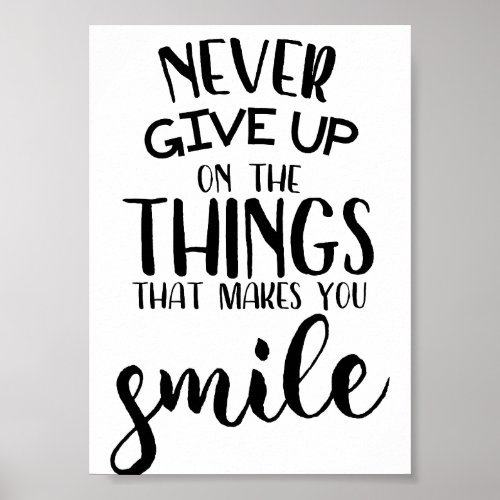 Never Give Up On The Things That Makes You Smile Poster