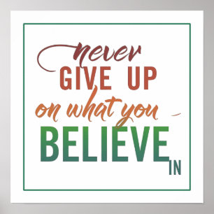 Never Give Up On What You Believe In Minimalist Poster