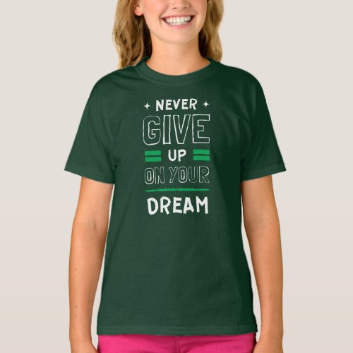Never Give Up On Your Dream Shirt