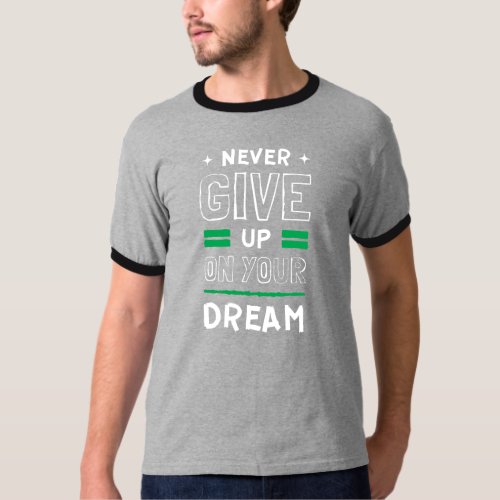 Never Give Up On Your Dream Shirt