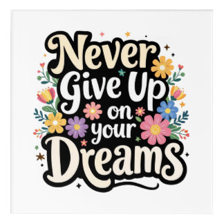 Never Give Up On Your Dreams Acrylic Print