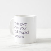 Never Give Up On Your Stupid Dreams Coffee Mug (Front Left)