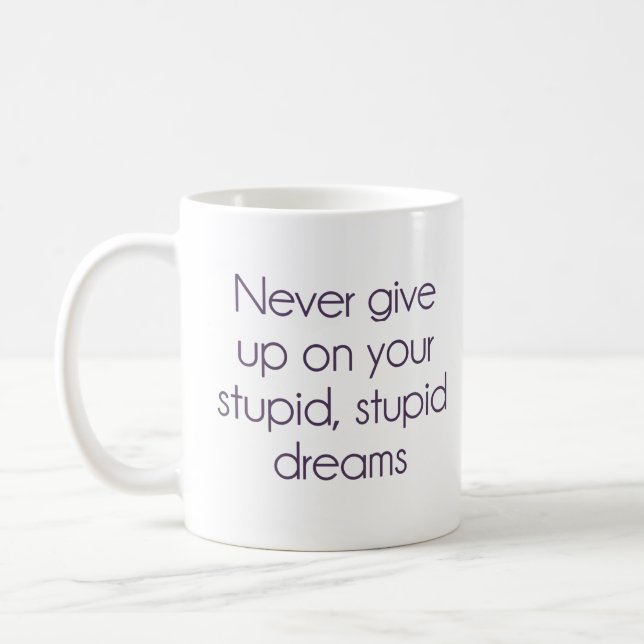 Never Give Up On Your Stupid Dreams Coffee Mug (Left)