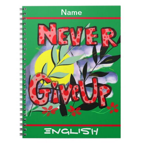 Never Give Up Personalize Name  Class Notebook