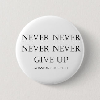 Never give up pinback button