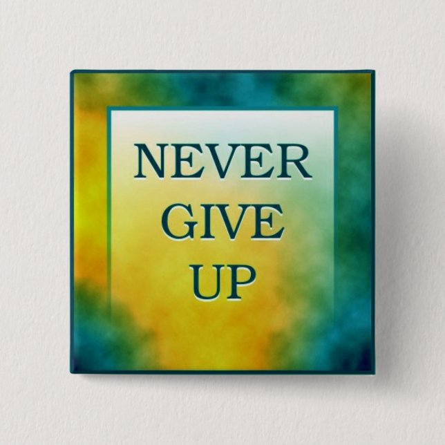 NEVER GIVE UP PINBACK BUTTON (Front)