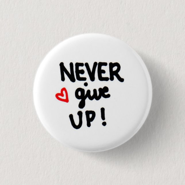 NEVER give up! Pinback Button (Front)
