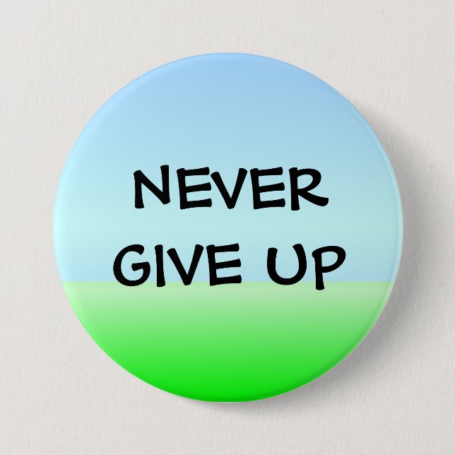 NEVER GIVE UP PINBACK BUTTON (Front)