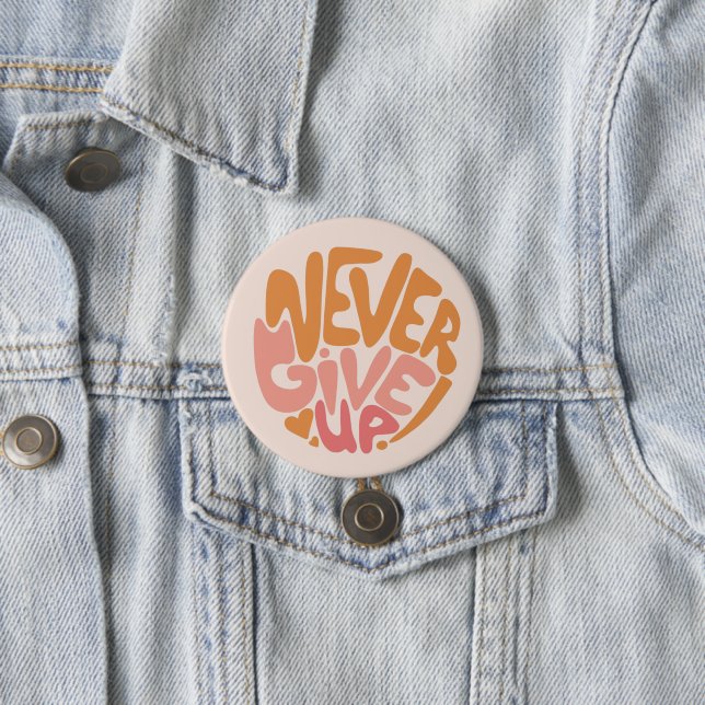 Never Give Up - Pink and Orange Daily Motivational Button (In Situ)