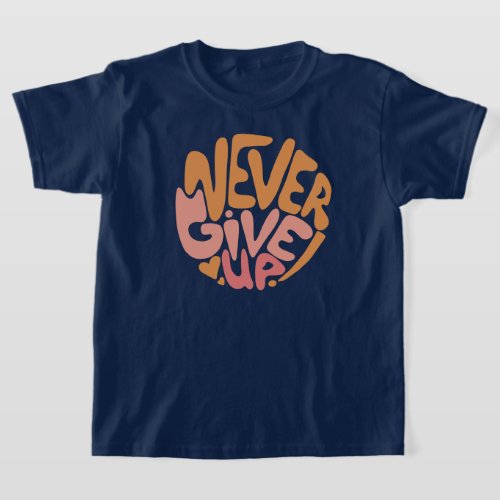 Never Give Up _ Pink and Orange Daily Motivational T_Shirt
