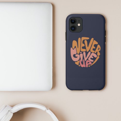 Never Give Up _ Pink and Orange Dark Motivational iPhone 11 Case
