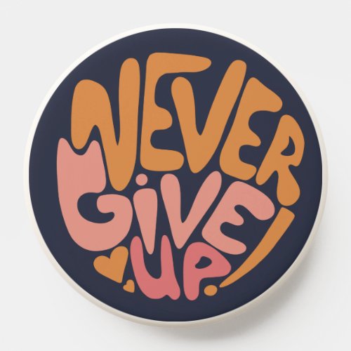 Never Give Up _ Pink and Orange Dark Motivational PopSocket