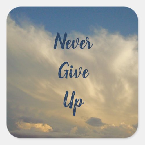 Never Give Up Positive Encouraging Sky and Clouds Square Sticker