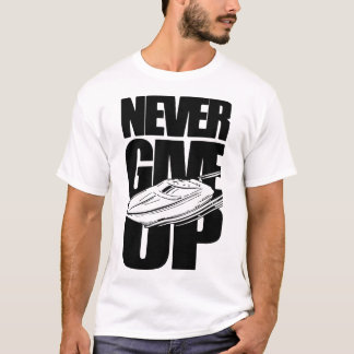 NEVER GIVE UP POWER BOATING T-Shirt