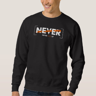 Never Give Up Quote Design Adventure Font Words Sweatshirt