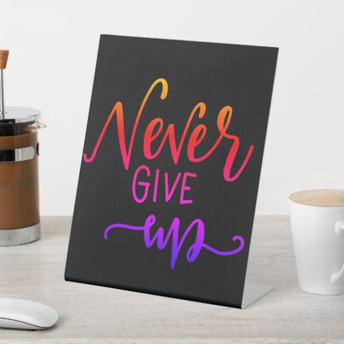 Never Give Up Quote  Pedestal Sign