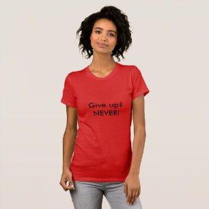 Never give up quote Women's T-shirt